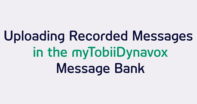 Uploading Recorded Messages in the myTobiiDynavox Message Bank